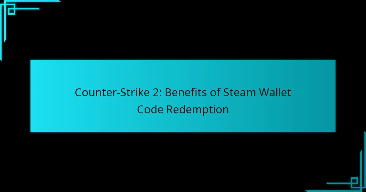 Counter-Strike 2: Benefits of Steam Wallet Code Redemption