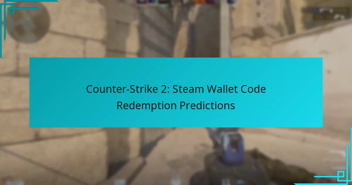 Counter-Strike 2: Steam Wallet Code Redemption Predictions