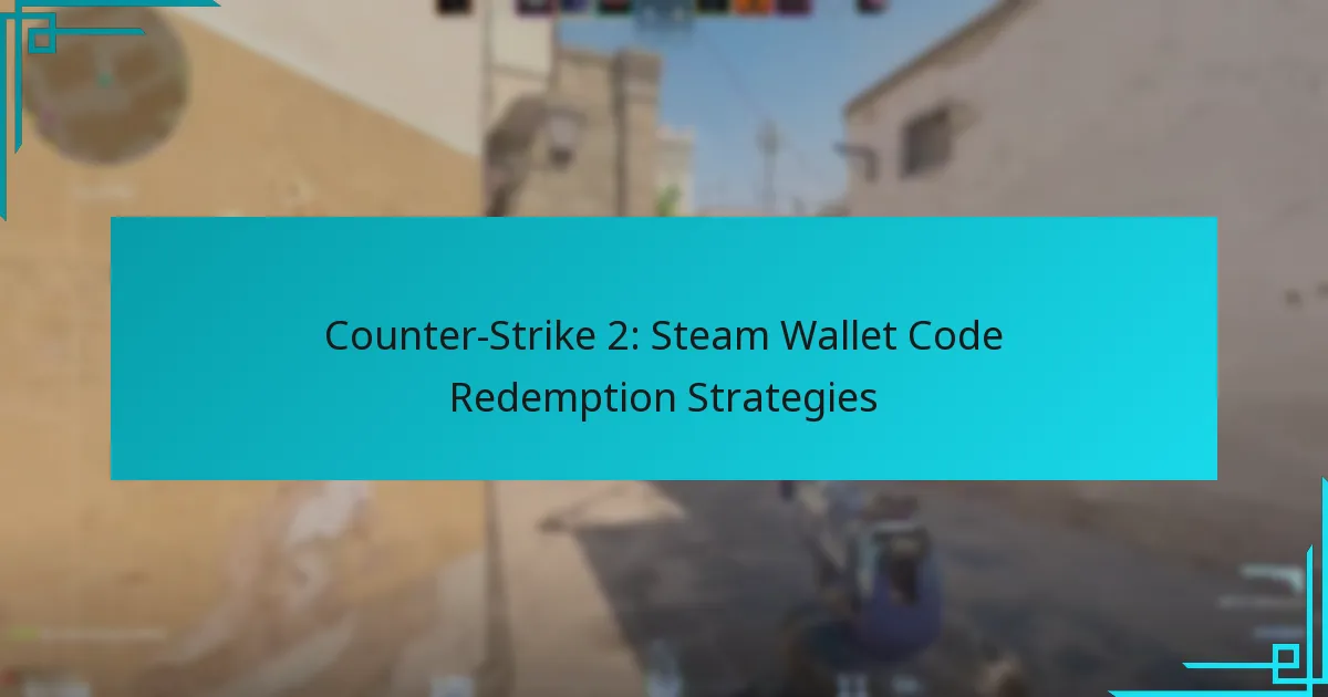 Counter-Strike 2: Steam Wallet Code Redemption Strategies