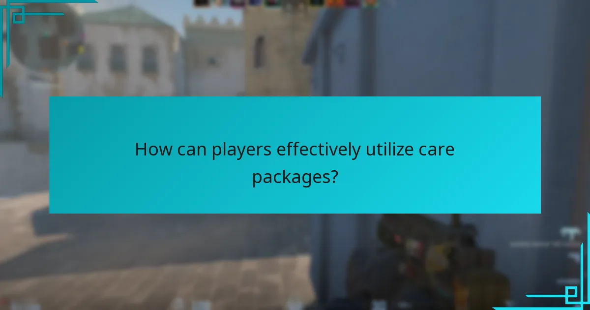 How can players effectively utilize care packages?