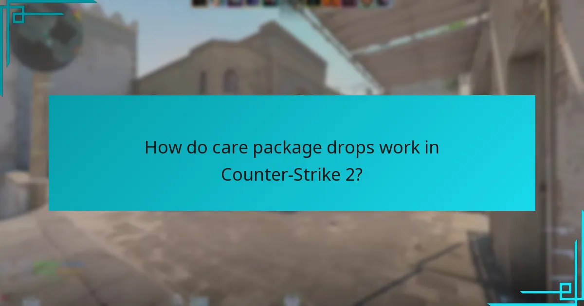 How do care package drops work in Counter-Strike 2?