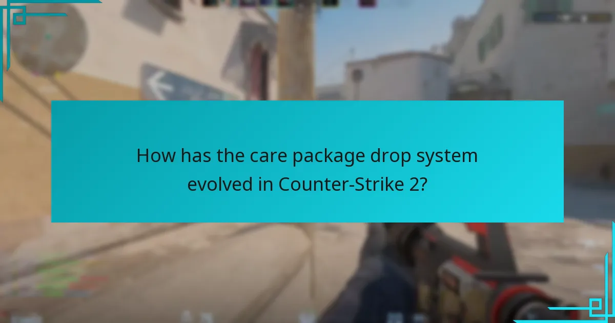 How has the care package drop system evolved in Counter-Strike 2?