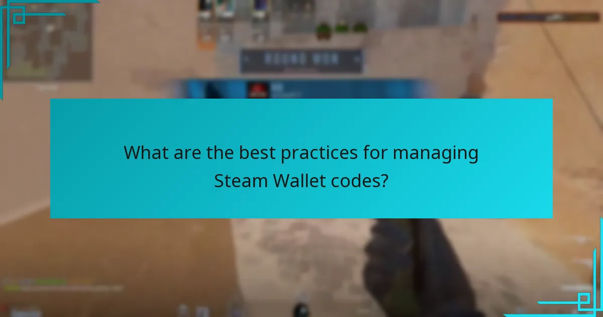 What are the best practices for managing Steam Wallet codes?