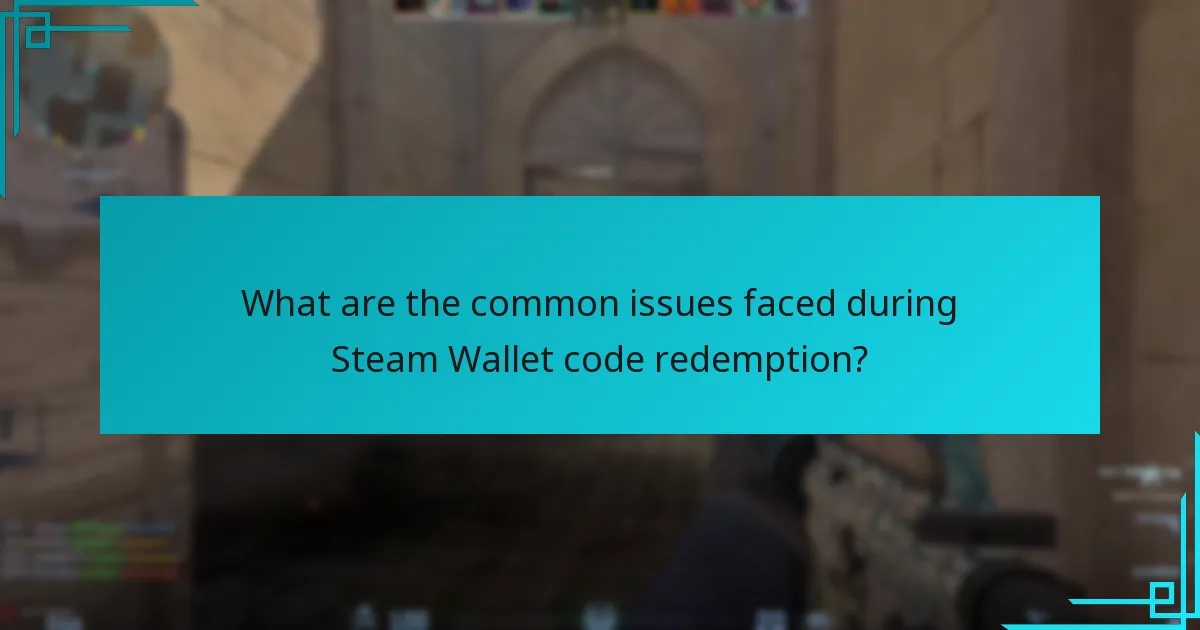 What are the common issues faced during Steam Wallet code redemption?