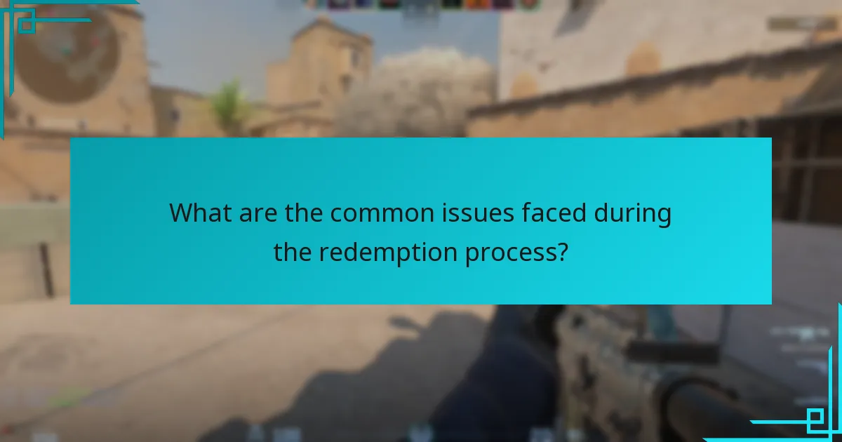 What are the common issues faced during the redemption process?