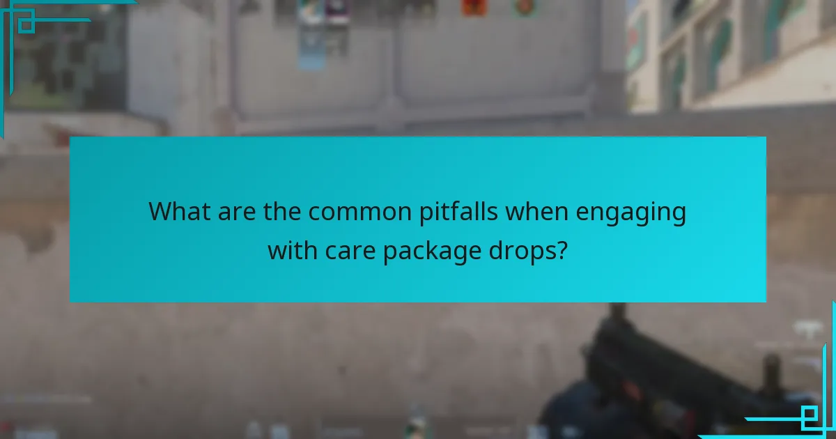 What are the common pitfalls when engaging with care package drops?