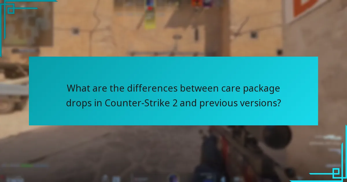 What are the differences between care package drops in Counter-Strike 2 and previous versions?