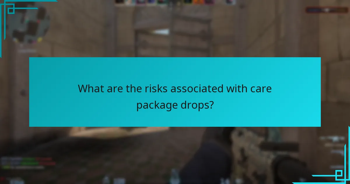 What are the risks associated with care package drops?