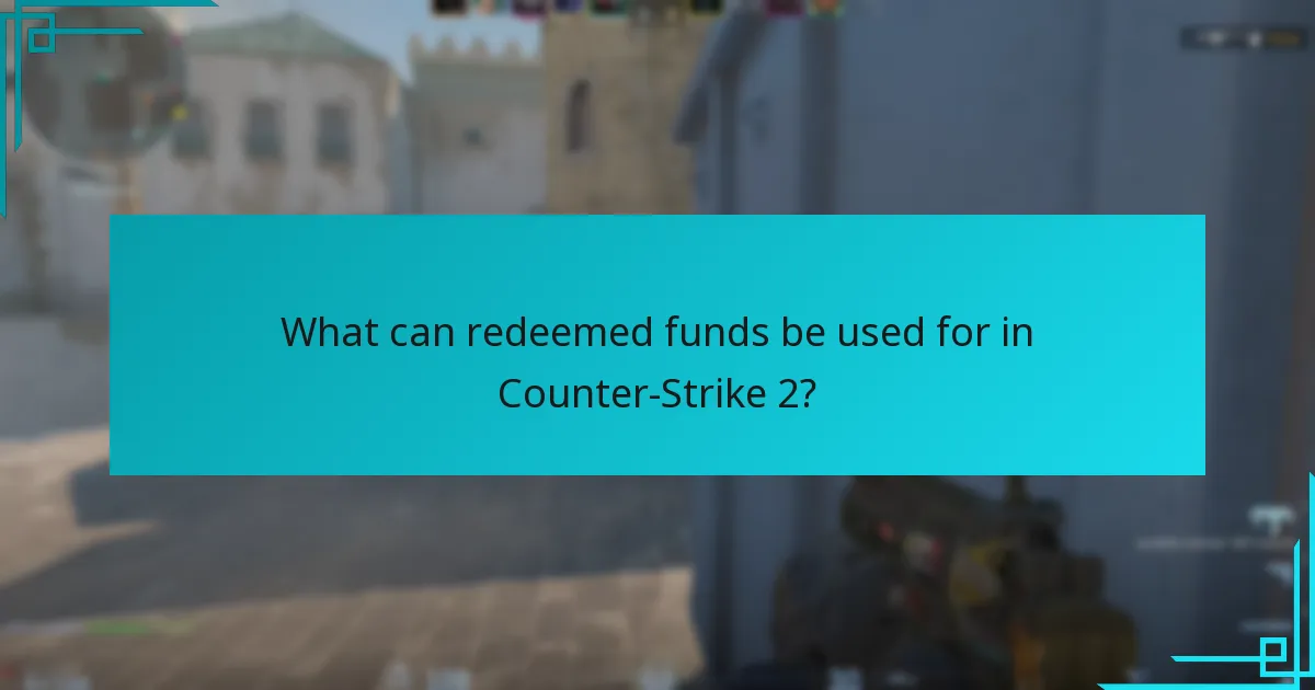 What can redeemed funds be used for in Counter-Strike 2?