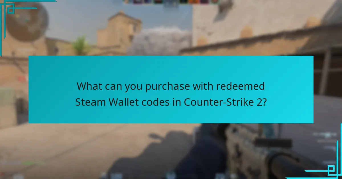 What can you purchase with redeemed Steam Wallet codes in Counter-Strike 2?