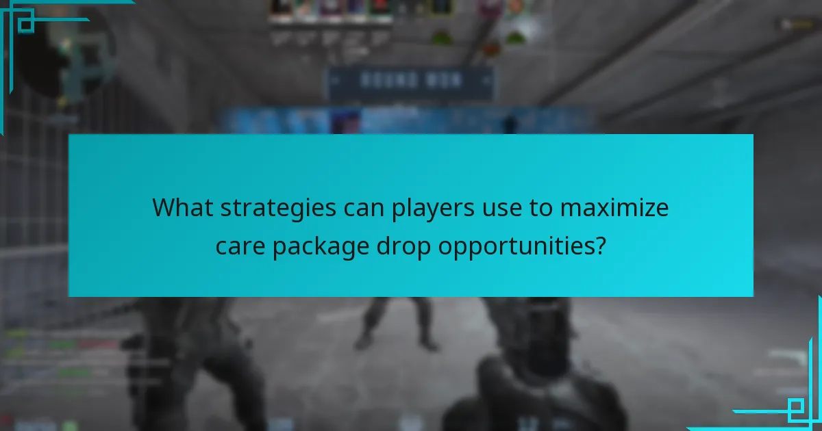 What strategies can players use to maximize care package drop opportunities?