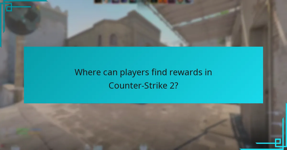 Where can players find rewards in Counter-Strike 2?