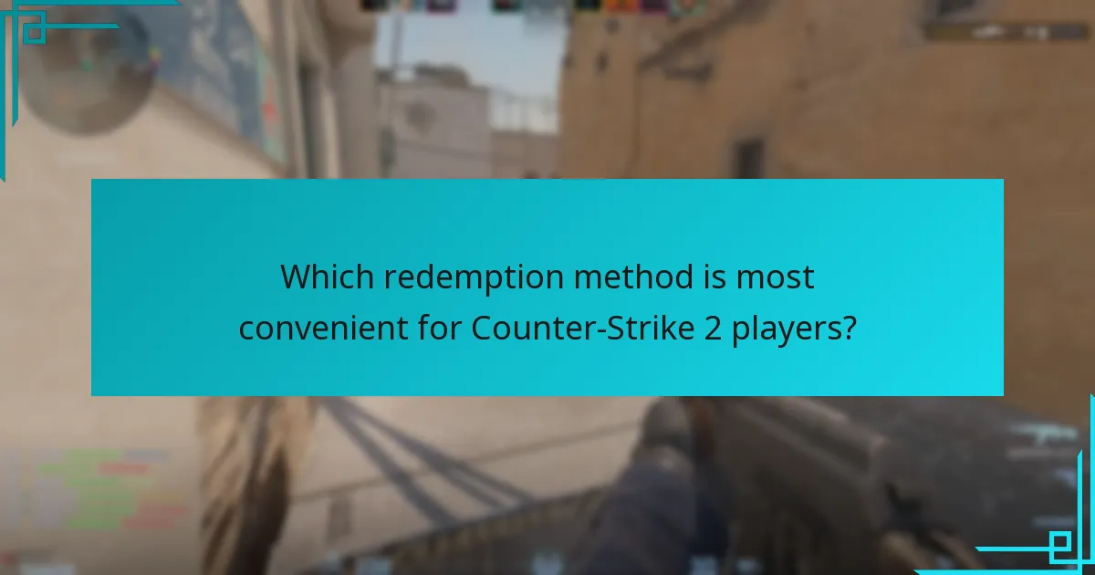Which redemption method is most convenient for Counter-Strike 2 players?